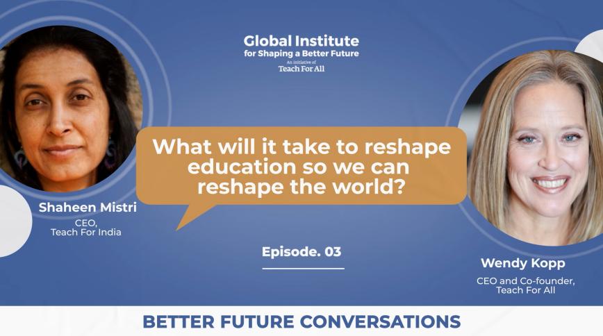 Better Future Conversations: What Will It Take to Reshape Education So We Can Reshape the World